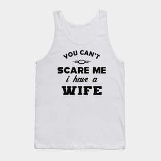 Husband - You can't scare me I have a Wife Tank Top